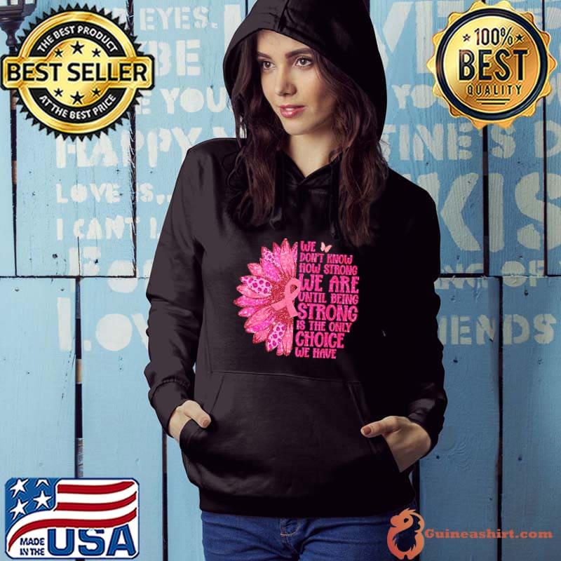 We Don't Know Strong We Are Strong Sunflower Breast Cancer Awareness 2023 s Hoodie