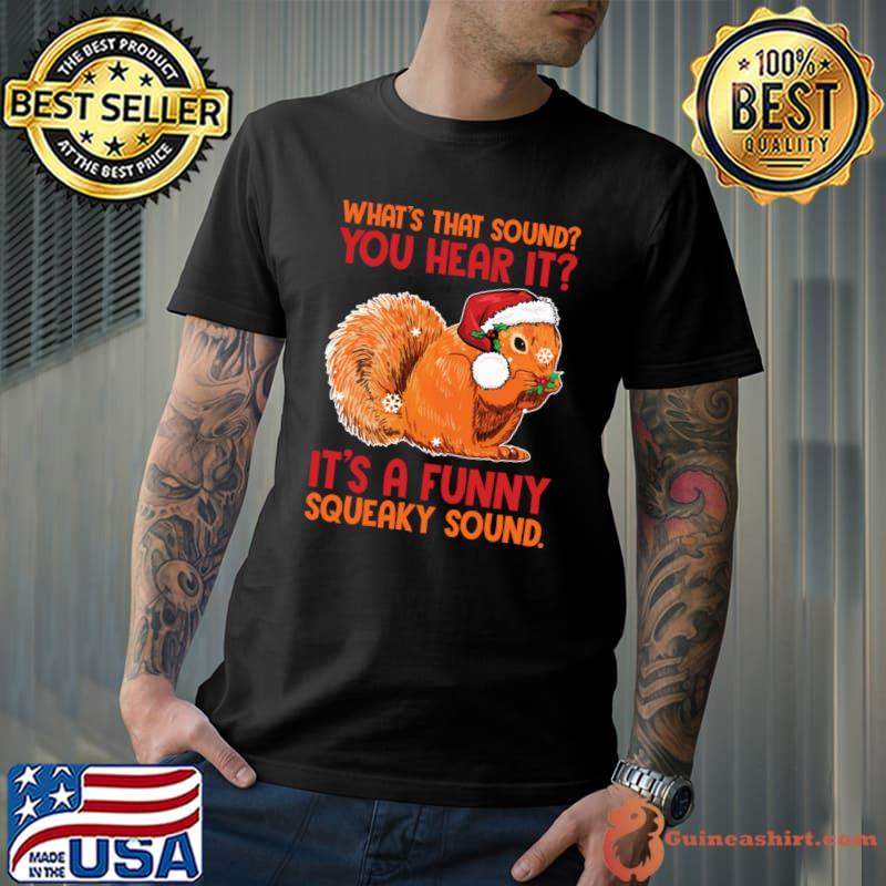 What's That Sound You Hear It A Squeaky Sound Christmas Squirrel T-Shirt