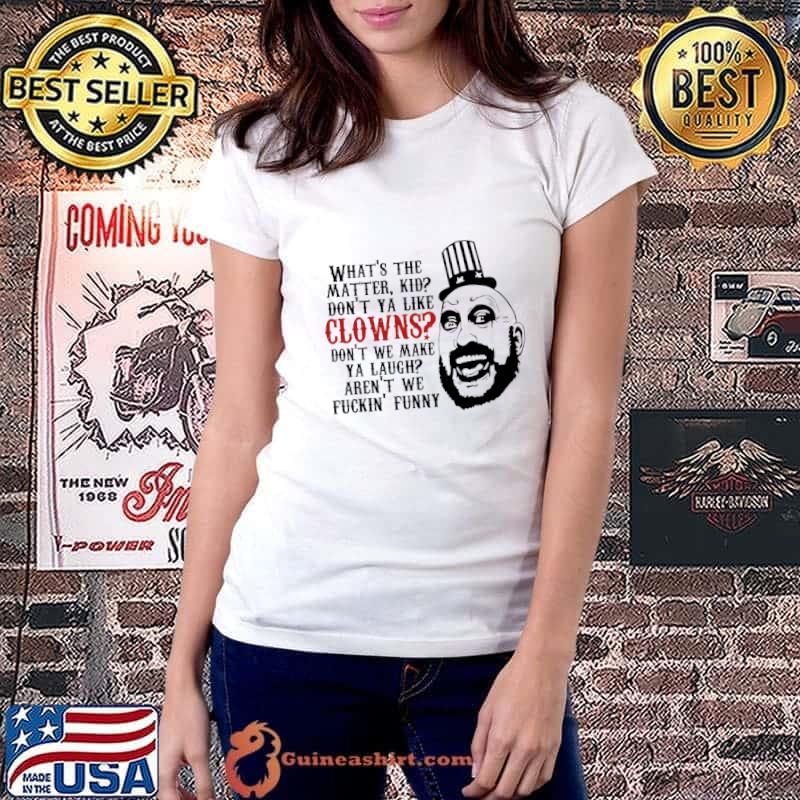 What's the Matter Kid Don't Clowns Don't We Make Laugh T-Shirt Ladiestee