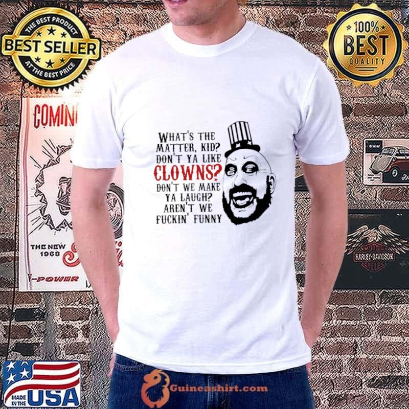 What's the Matter Kid Don't Clowns Don't We Make Laugh T-Shirt