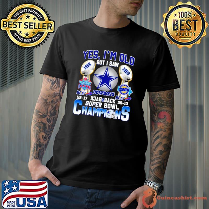 Yes I’m Old But I Saw Dallas Cowboys Back 2 Back 1992 1993 Super Bowl Champions Shirt
