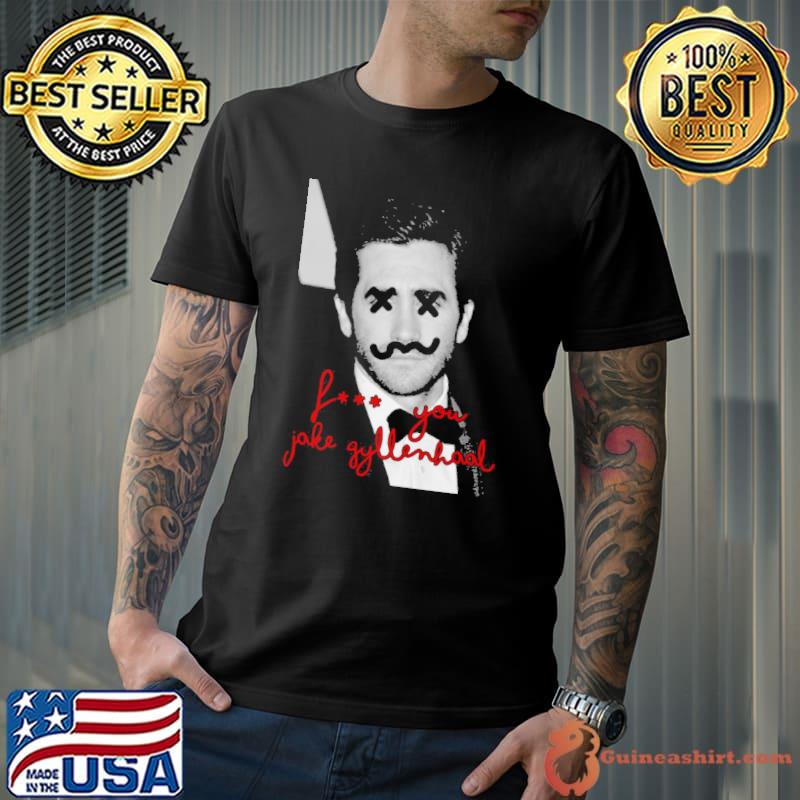 You Get What You Deserve Jake Gyllenhaal shirt