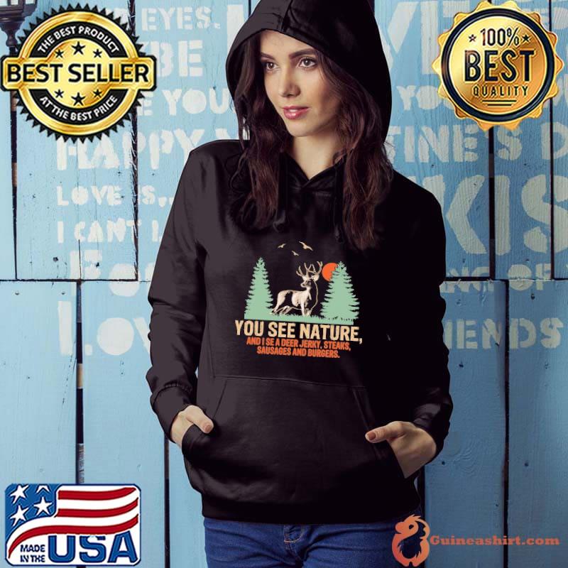 You See Nature And I See Deer Jerky Sausage Steaks And Burger s Hoodie