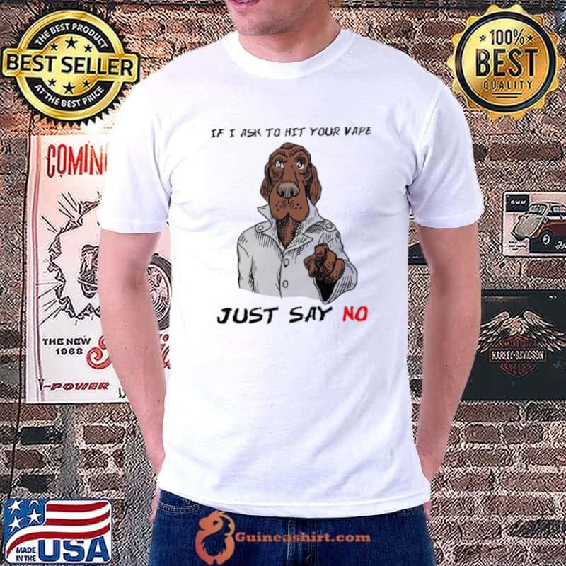 2023 If I Ask To Hit Your Vape Just Say No Illustration s Unisex