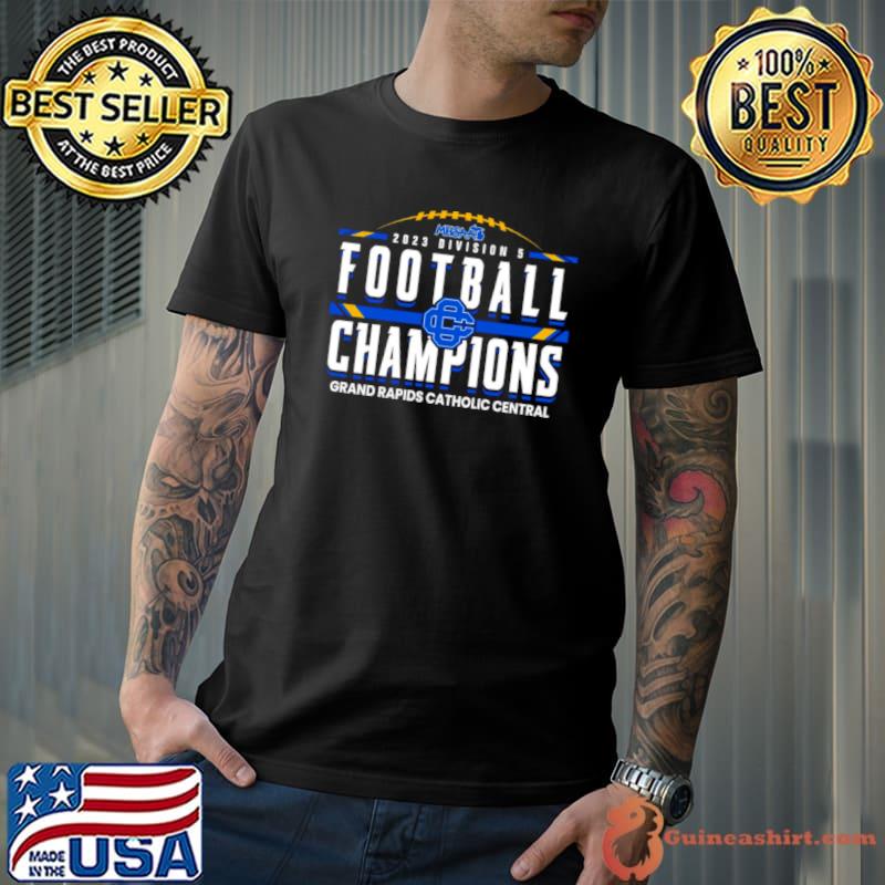 2023 MHSAA Division 5 Football Champions Grand Rapids Catholic Central shirt