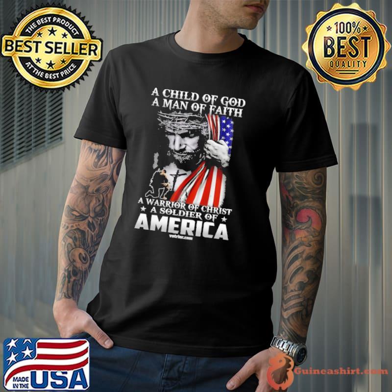 A Child Of God A man Of Faith Warrior Soldier Of Ameica Jesus shirt