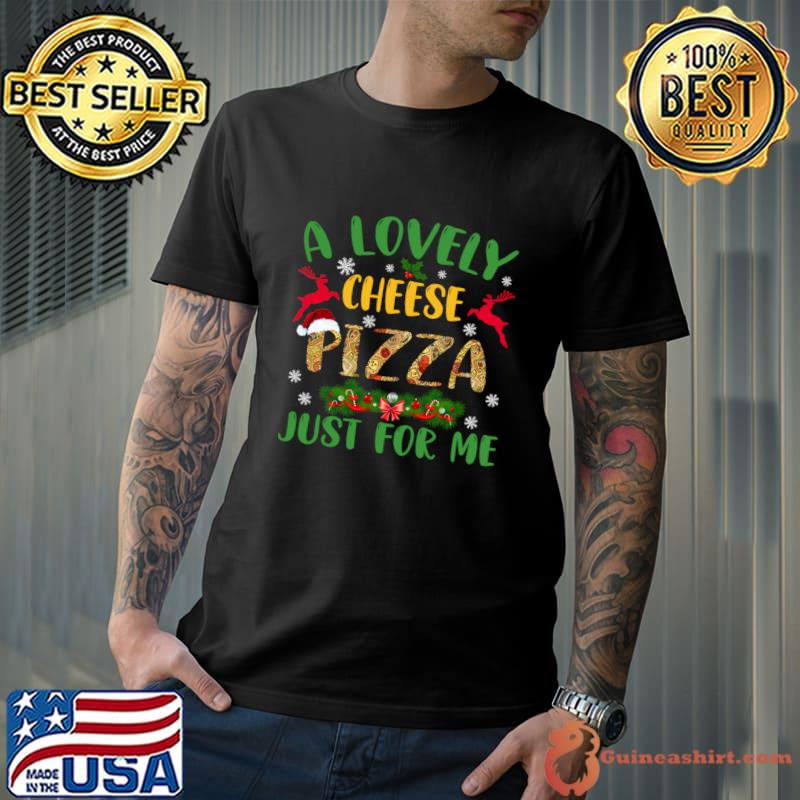A Lovely Cheese Pizza Just For Me Santa hat Christmas T-Shirt