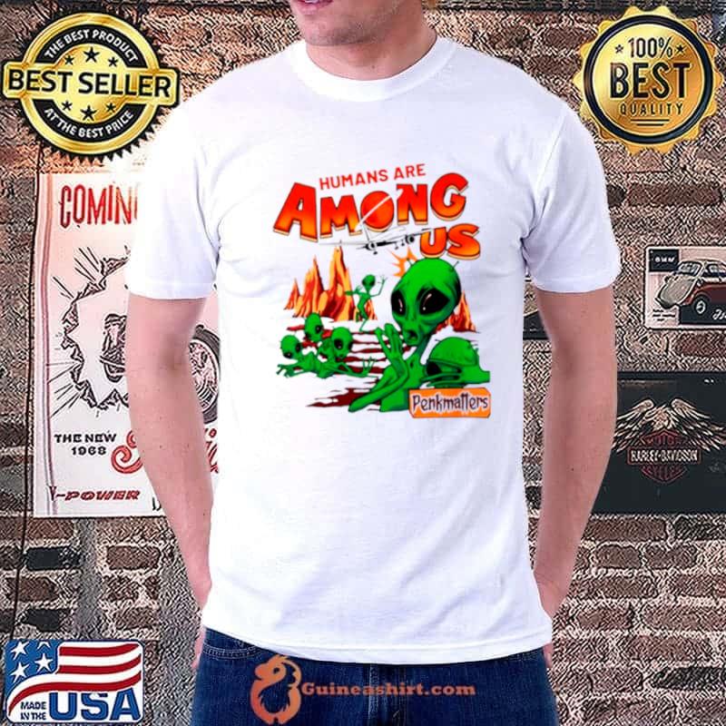 Aliens humans are among us shirt