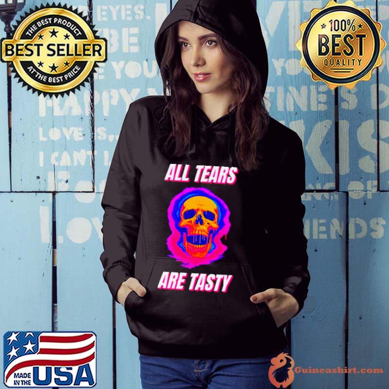 All tears are tasty Skull shirt