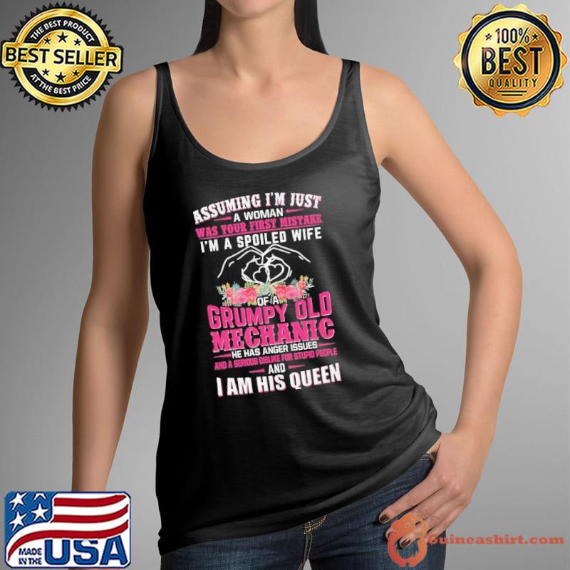 Assuming just a woman was your first mistake spoiled wife grumpy old mechanic flower shirt