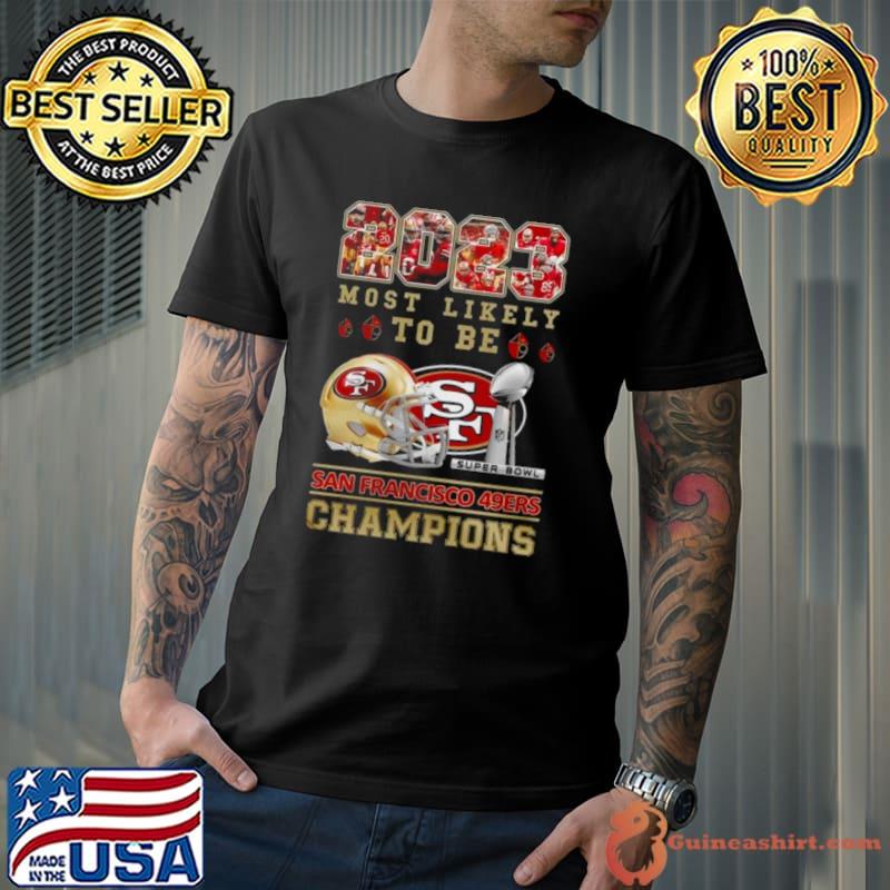 Awesome 2023 Most Likely To Be San Francisco 49ers Super Bowl Champions shirt