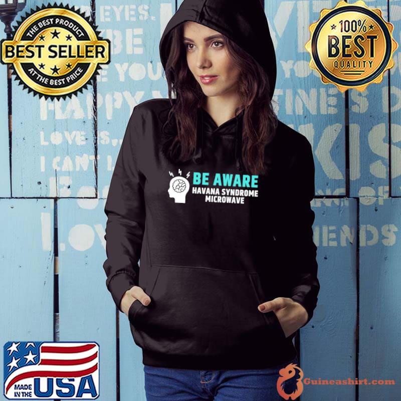Be Aware Havana Syndrome Microwave Shirt