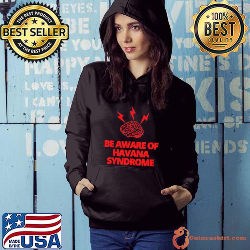 Be Aware Of Havana Syndrome Shirt