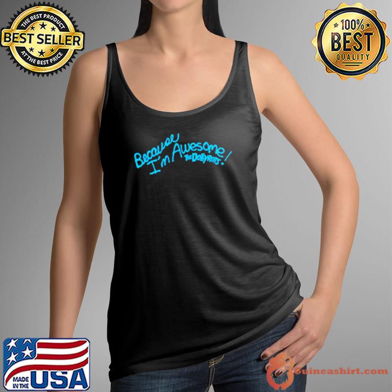 Because I’m awesome the dollyrots s Tank Top