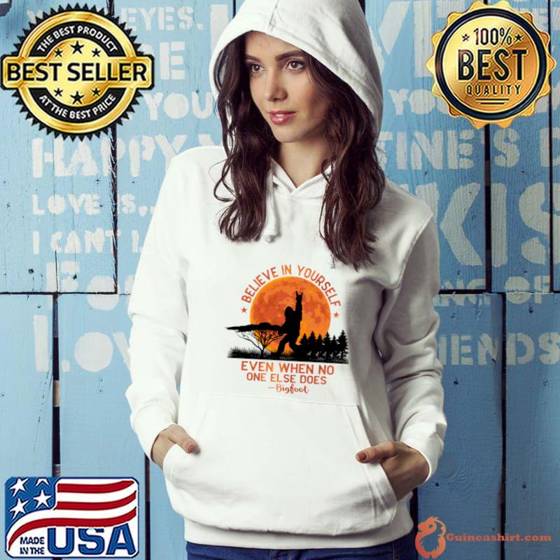 Believe in yourself even when no one else does bigfoot blood moon T-Shirt