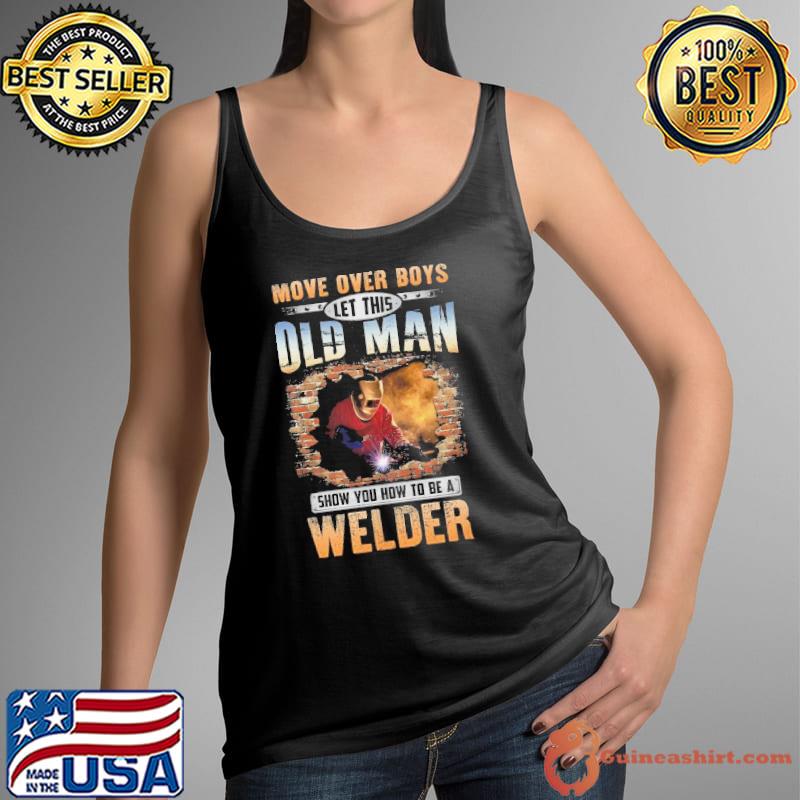 Best let This Old man Show you how to be a Welder s Tank Top