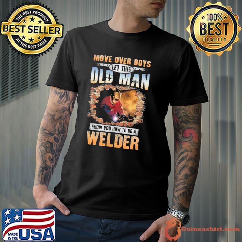 Best let This Old man Show you how to be a Welder s Unisex