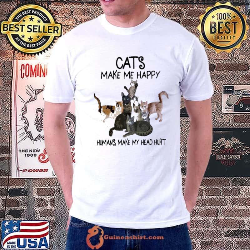 Cats Make Me Happy Humans Make My Head Hurt s Unisex
