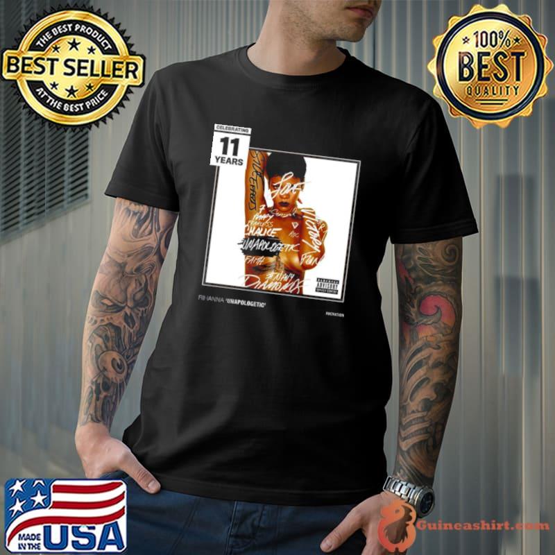 Celebrating 11 Years Of Unapologetic By Rihanna Shirt
