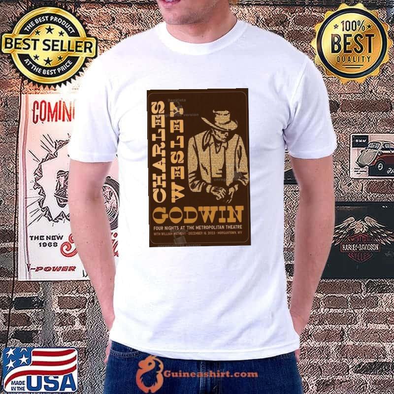 Charles Wesley Godwin Morgantown, WV Poster with William Matheny Dec 16 2023 Shirt