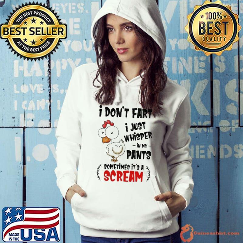 Chicken I Don't Fart I Just Whisper In My Pants Sometimes It's A Scream shirt