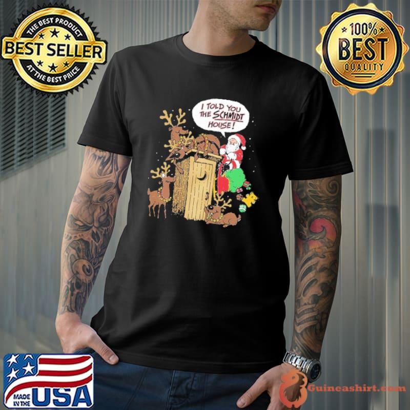 Christmas Santa I Told You The Schmidt House s Unisex