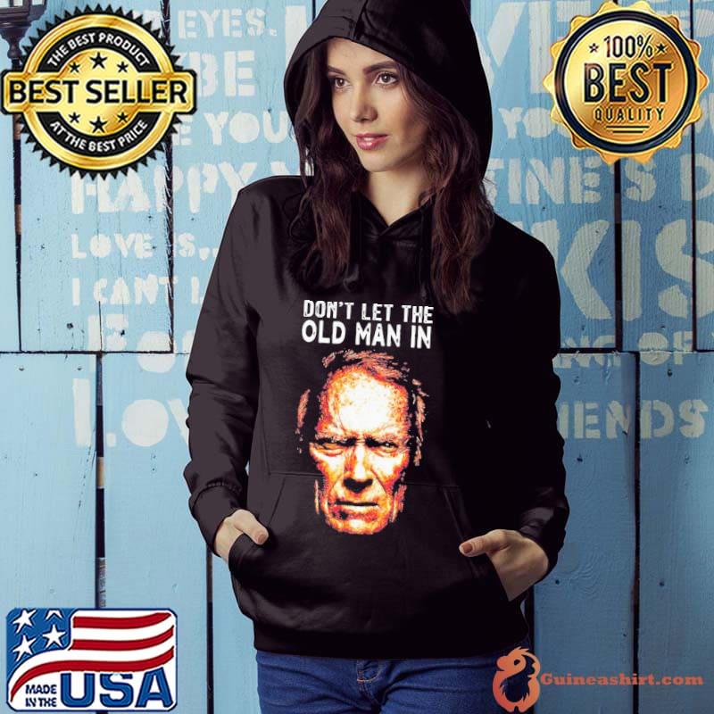 Clint Eastwood Don’t Let The Old Man In s Hoodie