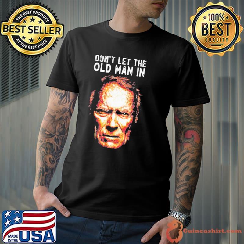 Clint Eastwood Don’t Let The Old Man In s Unisex