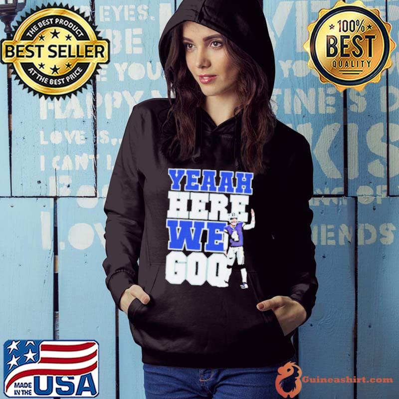 Dak Prescott Yeaah Here We Goo Shirt Hoodie