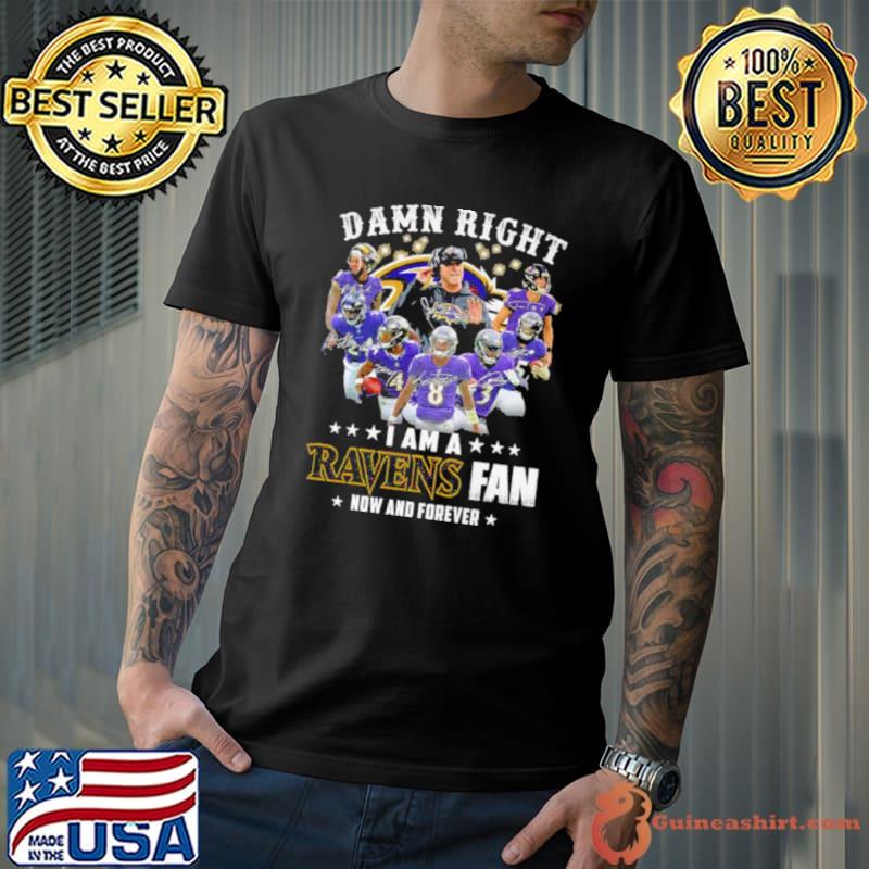 Damn right i am a Baltimore Ravens fan now and forever 2023 season signatures s Unisex