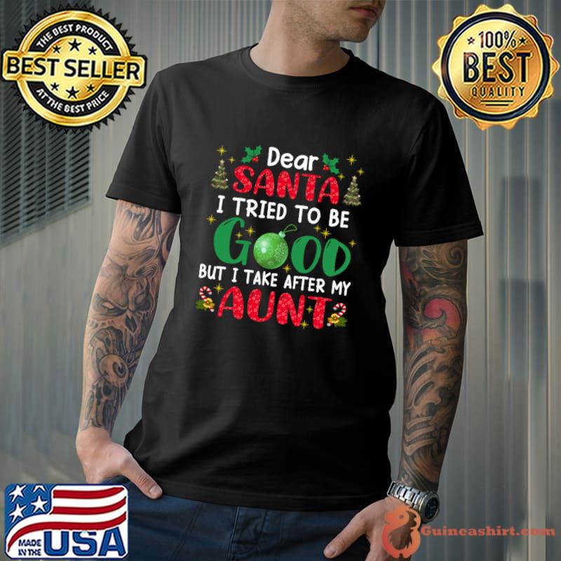 Dear Santa I Tried To Be Good But I Take After My Aunt Christmas T-Shirt