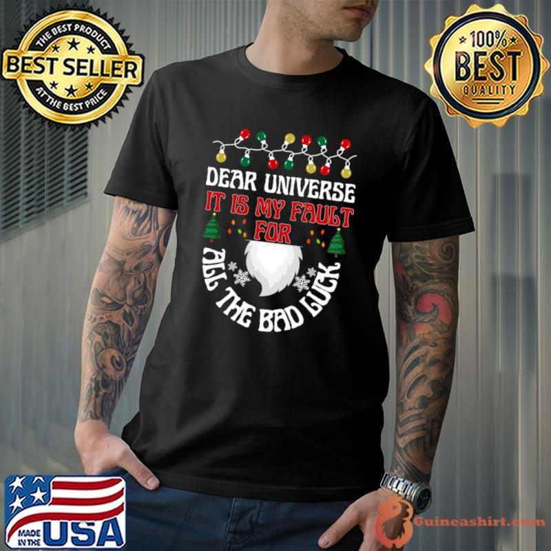 Dear UniverseIt is my fault for all the bad luck lights xmas T-Shirt
