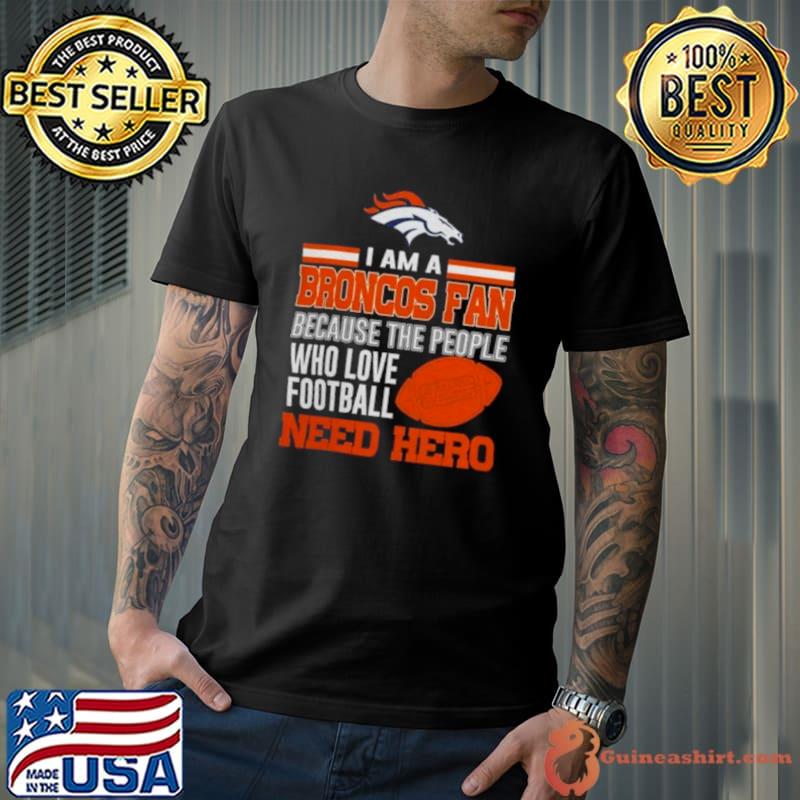 Denver Broncos Fan Because The People Who Love Football Need Her 2023 Shirt