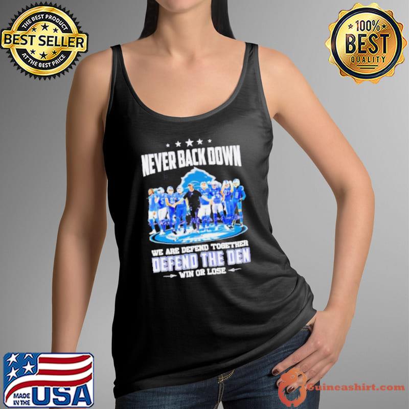 Detroit Lions never back down we are defend together defend the Den win or lose shirt