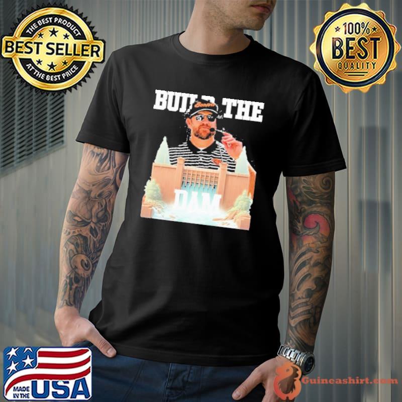 Digital Dam Coach Kyle Devan Build The Dam Shirt Unisex