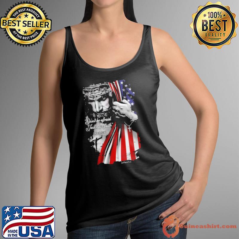 Don't Be Afraid Just Have Faith American Flag Jesus s Tank Top
