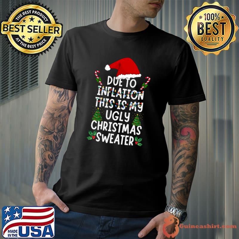 Due to inflation this is my ugly christmas sweater santa hat lights T-Shirt