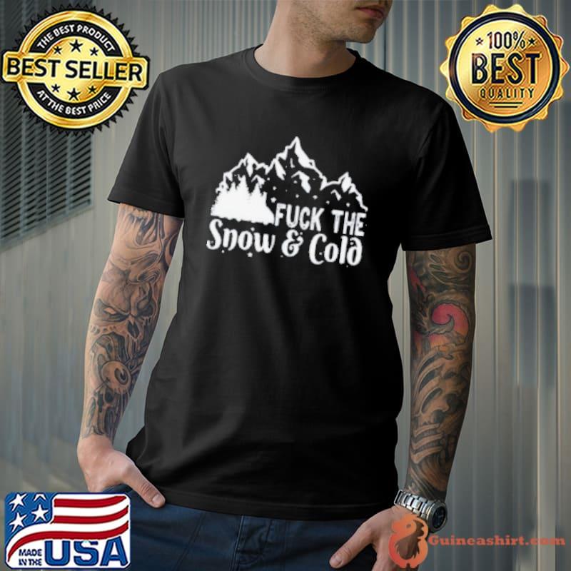 Fuck The Snow & Cold Christmas Shirt Unisex