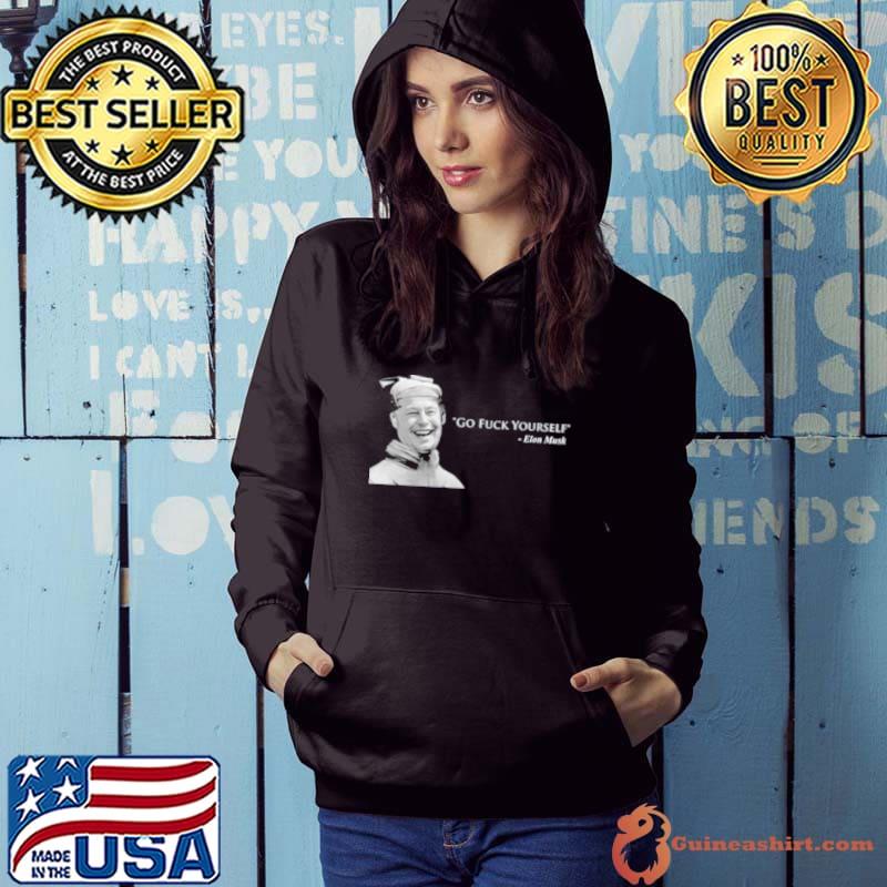 Go fuck yourself Elon Musk meme s Hoodie