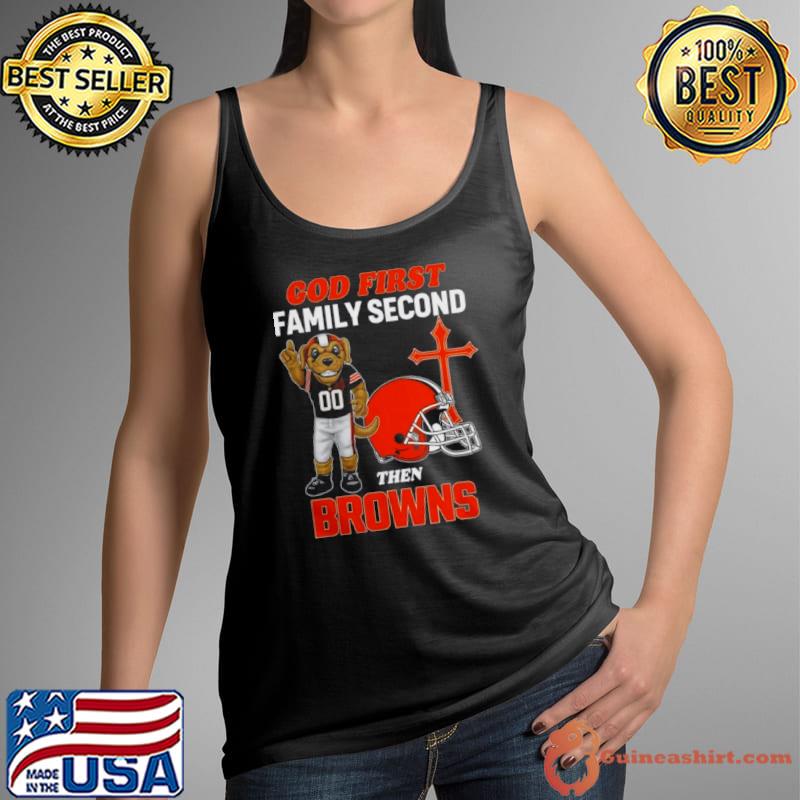 God First Family Second Then Cleveland Browns Shirts