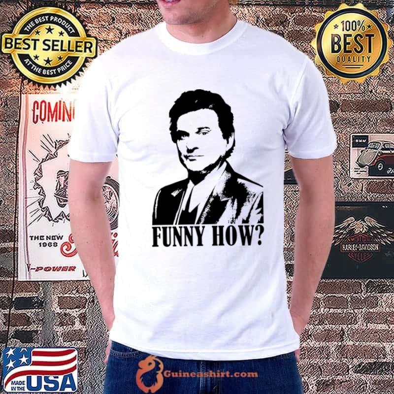 Goodfellas Joe Pesci Funny How T-Shirt