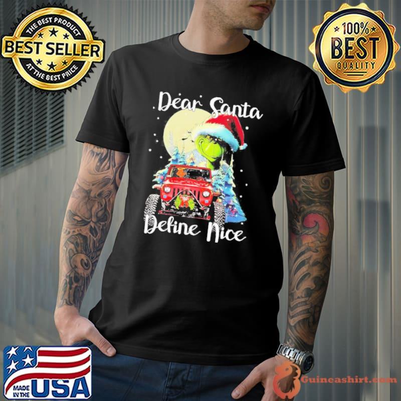 Grinch Hat Santa And Dog Dear Santa Define Nice Car Jeep Merry Christmas Shirt Unisex