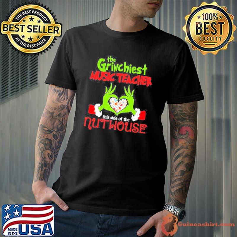 Grinch Santa Love The Grinchiest Music Teacher This Side Of The Nut House Merry Christmas Shirt Unisex