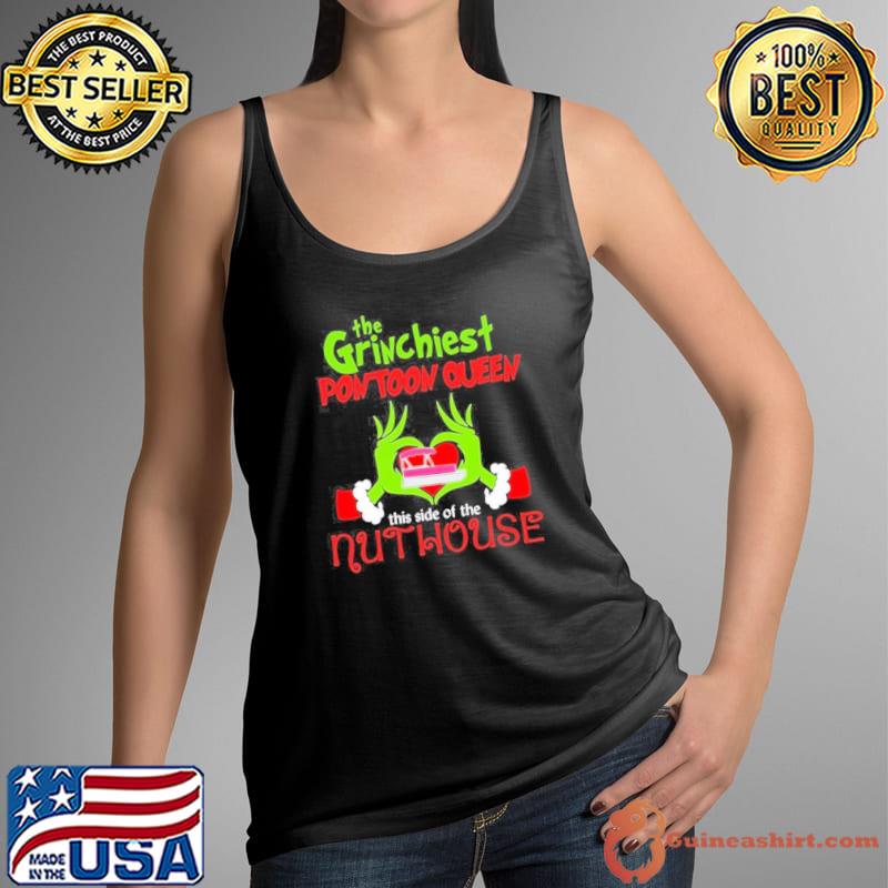 Grinch Santa Love The Grinchiest Pontoon Queen This Side Of The Nut House Merry Christmas Shirt Tank Top