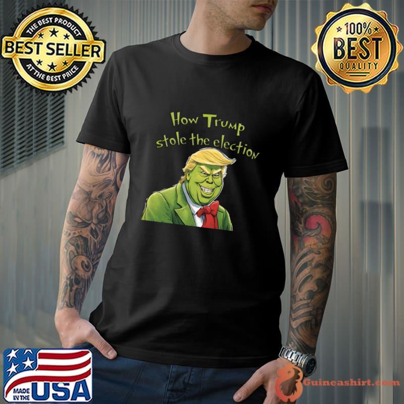 How Trump stole the election grinch santa xmas T-Shirt