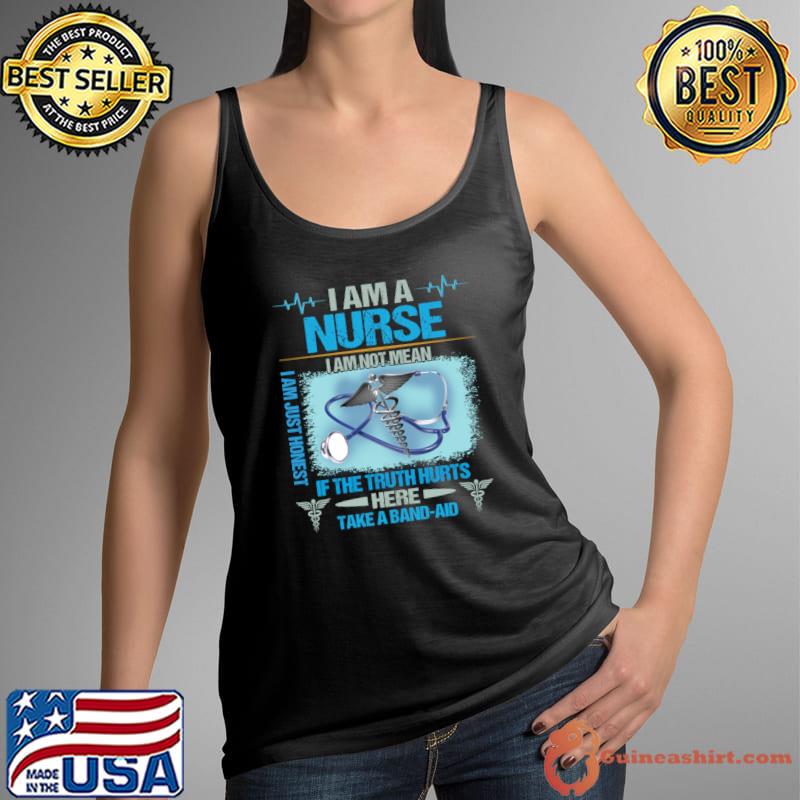 I Am A Nurse I Am Not Mean I Am Just Honest If The Truth Hurts T-Shirt Tank Top