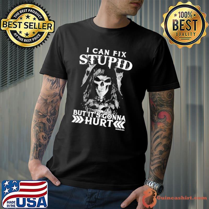 I Can Fix Stupid Skull But It's Gonna Hurt s Unisex