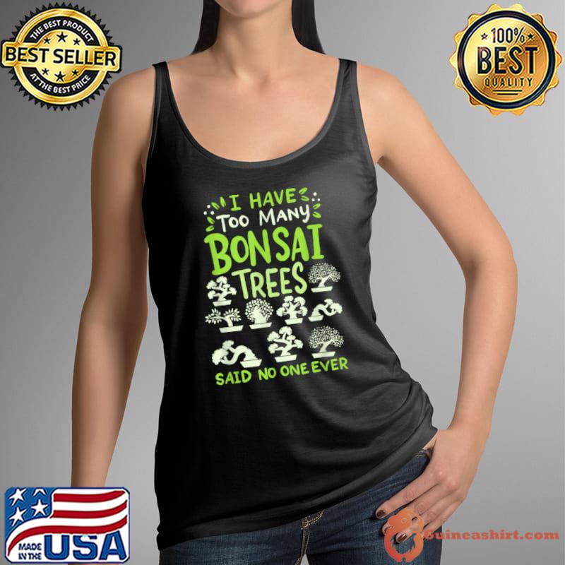 I have too many bonsai trees said no one ever japanese T-Shirt