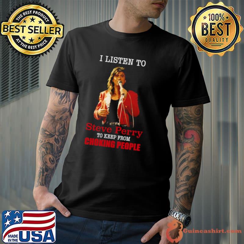 I Listen To S Teve Per Ry shirt
