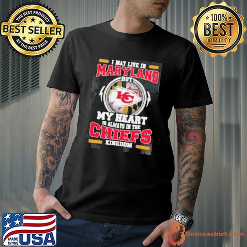 I May Live In Maryland But My Heart Is Always In The Kansas City Chiefs Kingdom Shirt Unisex